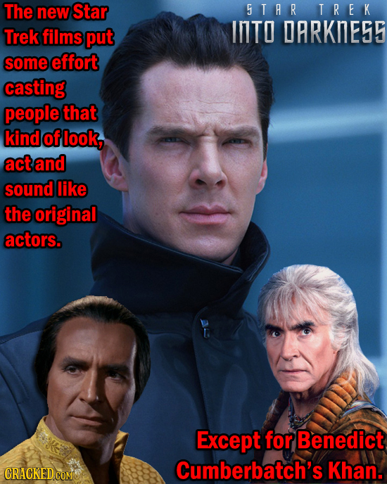 The new Star 5TAR TREK INTO Trek films put DARKIESS some effort casting people that kind of look, act and sound like the original actors. Except for B