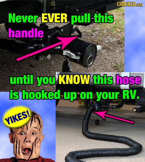 CRACKEDCoM Never EVER pull this handle until you KNOW this hose is hooked up on your RV. YIKES!