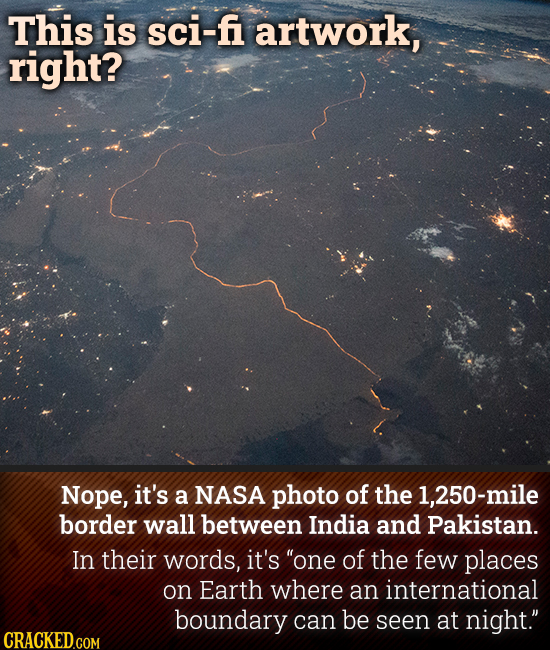 This is sci-fi artwork, right? Nope, it's a NASA photo of the 1,250-mile border wall between India and Pakistan. In their words, it's one of the few