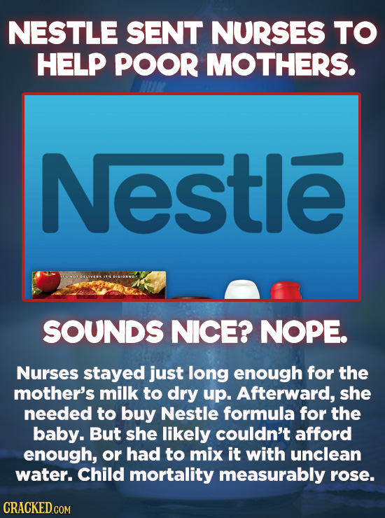 Evil Things Huge Companies Have Done - Poor, undernourished women sometimes have difficulty breastfeeding. Enter Nestle. The company sent dedicated nu