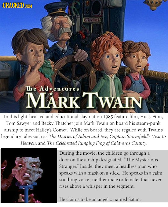 CRACKED cO The Adventures MARK TWAIN In this -hearted and educational claymation 1985 feature film, Huck Finn, Tom Sawyer and Becky Thatcher join Mark
