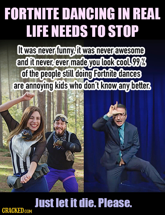 FORTNITE DANCING IN REAL LIFE NEEDS TO STOP It it was never funny, was never awesome and it never. made you look COOL, 99% ever of the people still do