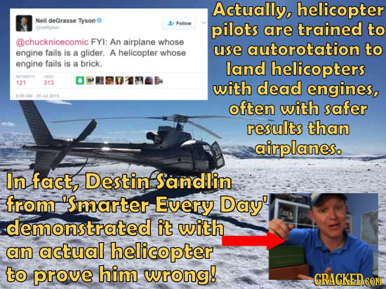 Actually, helicopter Neil deGrasse Tyson Follo enetlson pilots are trained to @chucknicecomic FYI: An airplane whose use autorotation to engine fails 