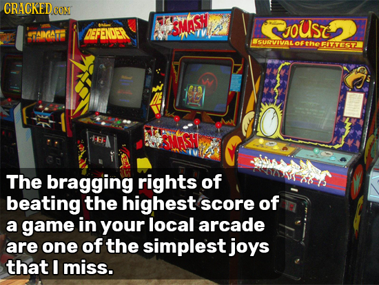 CRACKEDe CON SMASY JoUST STADGAT DEFENDER SSURVIVAL OF the FITTEST SMASH The bragging rights of beating the highest score of a game in your local arca