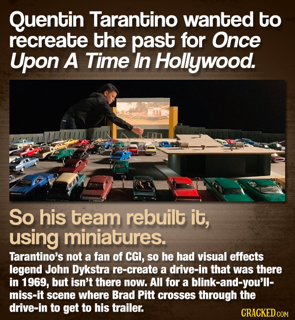 Quentin Tarantino wanted to recreate the past for Once Upon A Time In Hollywood. So his team rebuilt it, using miniatures. Tarantino's not a fan of CG