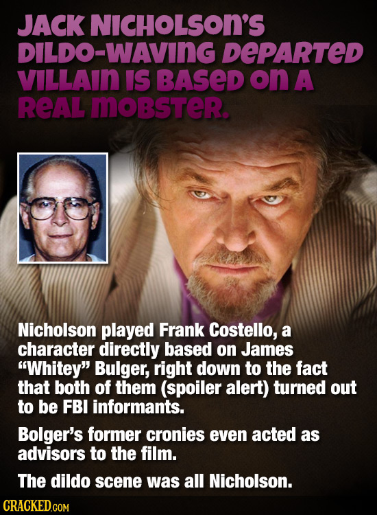 JACK NICHOLSON'S DILDO-WAVING DEPARTED VILLAIN IS BASED on A REAL MOBSTER. Nicholson played Frank Costello, a character directly based on James White