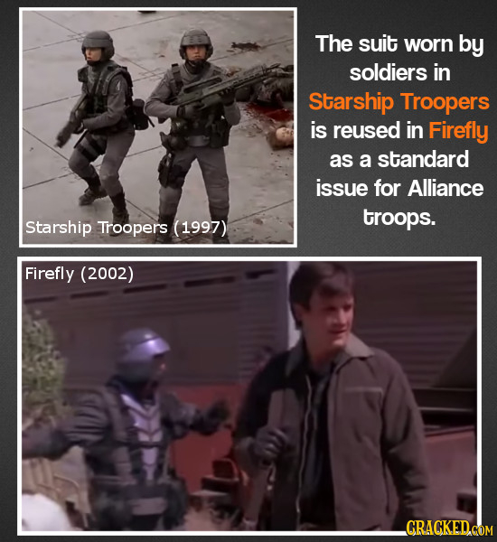 The suit worn by soldiers in Starship Troopers is reused in Firefly as a standard issue for Alliance troops. Starship Troopers (1997) Firefly (2002) C