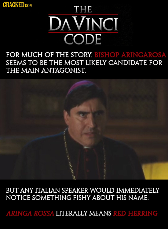 CRACKED.COM THE VINCI CODE FOR MUCH OF THE STORY, BISHOP ARINGAROSA SEEMS TO BE THE MOST LIKELY CANDIDATE FOR THE MAIN ANTAGONIST. BUT ANY ITALIAN SPE