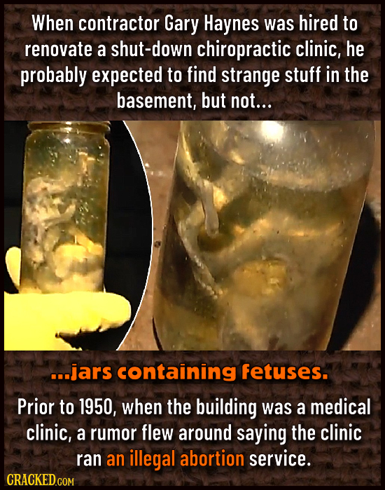 When contractor Gary Haynes was hired to renovate a shut-down chiropractic clinic, he probably expected to find strange stuff in the basement, but not