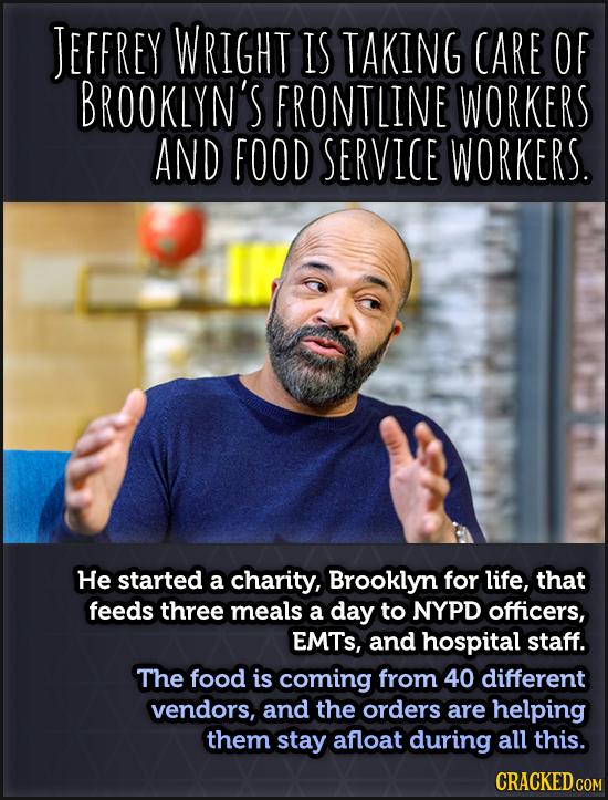 JEFFREY WRIGHT IS TAKING CARE OF BROOKLYN'S FRONTLINE WORKERS AND FOOD SERVICE WORKERS. He started a charity, Brooklyn for life, that feeds three meal