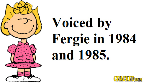 Voiced by Fergie in 1984 and 1985. CRACKEDCON