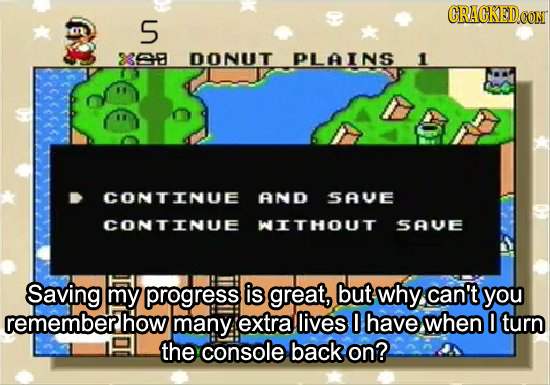ORAGKED.OON S 3368 DONUT PLAINS 1 CONTINUE AND SAVE CONTINUE WITHOUT SAUE Saving my progress is great, but why can't you remember how many: extra live