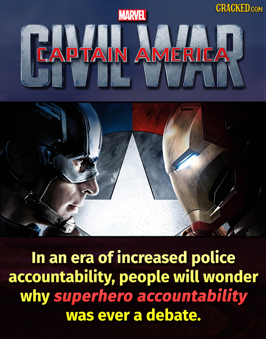 CRACKED COM Cam MARVEL AMERIIA CAPTAIN AMERICA In an era of increased police accountability, people will wonder why superhero accountability was ever