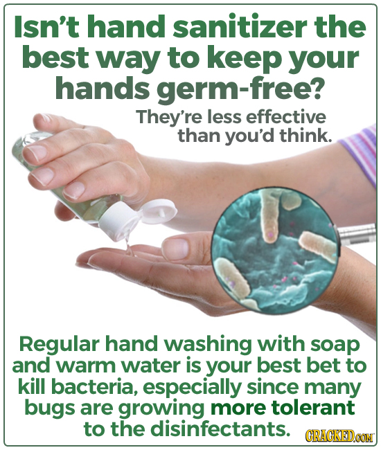 Isn't hand sanitizer the best way to keep your hands germ-free? They're less effective than you'd think. Regular hand washing with soap and warm water