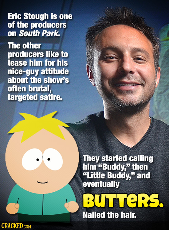 Eric Stough is one of the producers on South Park. The other producers like to tease him for his nice-guy attitude about the show's often brutal, targ