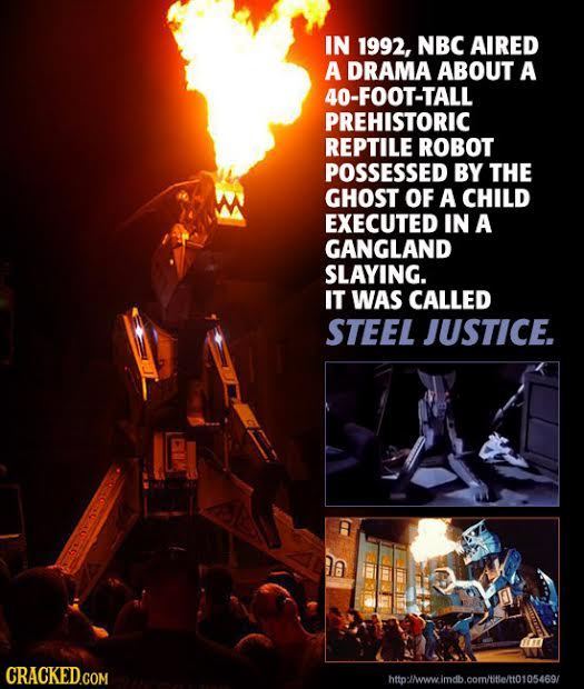 IN 1992, NBC AIRED A DRAMA ABOUT A 40-FOOT-TALL PREHISTORIC REPTILE ROBOT POSSESSED BY THE GHOST OF A CHILD EXECUTED IN A GANGLAND SLAYING. IT WAS CAL