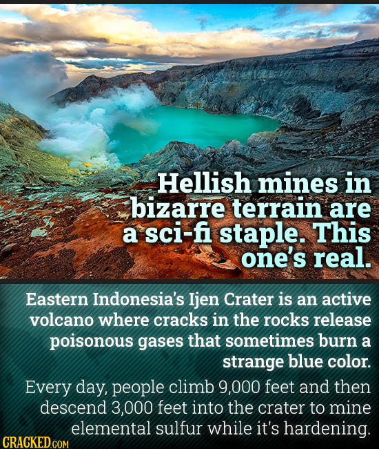 Hellish mines in bizarre terrain are a sci-fi staple. This one's real. Eastern Indonesia's Ijen Crater is an active volcano where cracks in the rocks