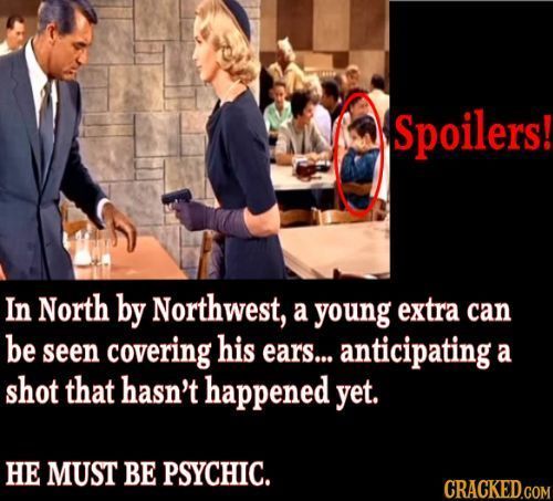 Spoilers! In North by Northwest, a young extra can be seen covering his ears... anticipating a shot that hasn't happened yet. HE MUST BE PSYCHIC. CRAC
