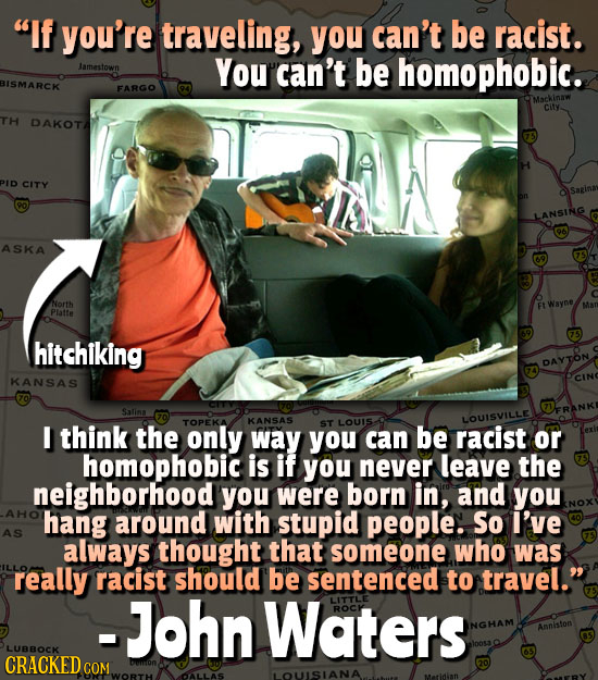 If you're traveling, you can't be racist. Jamestown You can't be homophobic. BISMARCK FARGO city. TH DAKOTA H PID CITY LANSING ASKA North Wsyne Platt