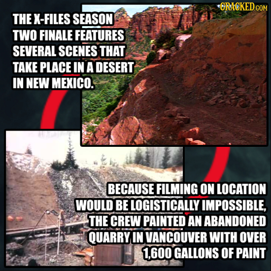 CRACKED.COM THE X- FILES SEASON TWO FINALE FEATURES SEVERAL SCENES THAT TAKE PLACE IN A DESERT IN NEW MEXICO. BECAUSE FILMING ON LOCATION WOULD BE LOG