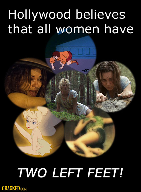 Hollywood believes that all women have TWO LEFT FEET! CRACKED.COM