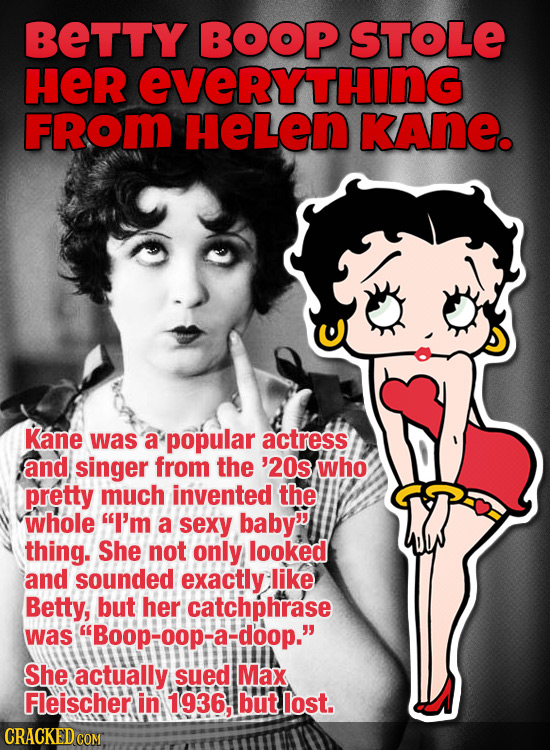 BETTY BOOP STOLE HER EVERYTHING FRom HELEN KAne. Kane was a popular actress and singer from the '20s who pretty much invented the whole I'm a sexy ba