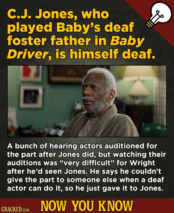13 Little-Known Facts About Movies, History, And Science - C.J. Jones, who played Baby's deaf foster father in Baby Driver, is himself deaf.