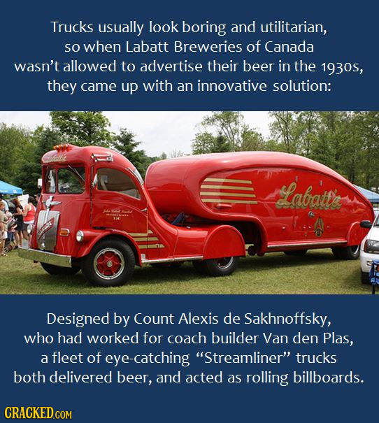 Trucks usually look boring and utilitarian, SO when Labatt Breweries of Canada wasn't allowed to advertise their beer in the 1930s, they came up with