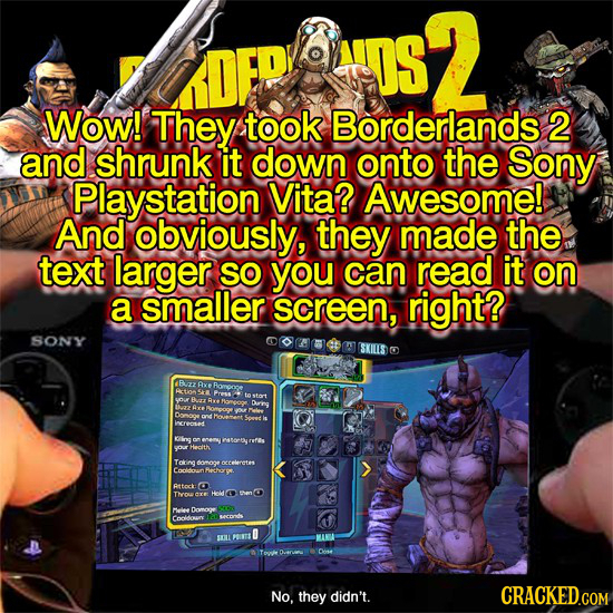 DS Wow! They took Borderlands 2 and shrunk it down onto the Sony Playstation Vita? Awesome! And obviously, they made the text larger SO you can read i