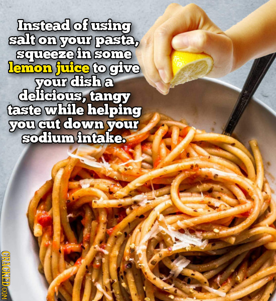 Instead of using salt on your pasta, squeeze in some lemon juice to give your dish a delicious, tangy taste while helping you cut down your sodium int