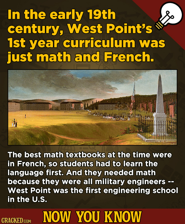 13 Little-Known Facts About Movies, History, And Science - In the early 19th century, West Point's 1st year curriculum was just math and French.