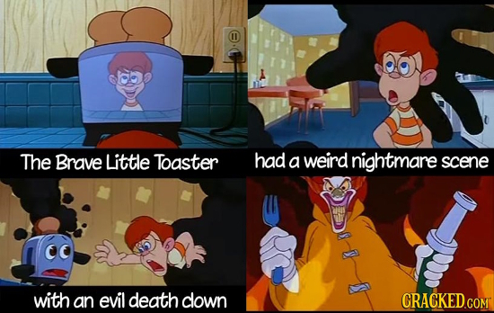 The Brave Little Toaster had a weird nightmare scene with an evil death clown