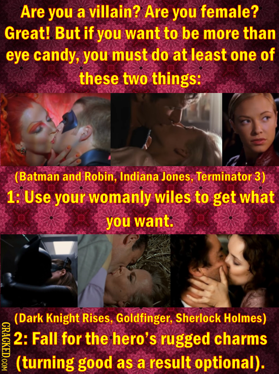 Are you a villain? Are you female? Great! But if you want to be more than eye candy, you must do at least one of these two things: (Batman and Robin,
