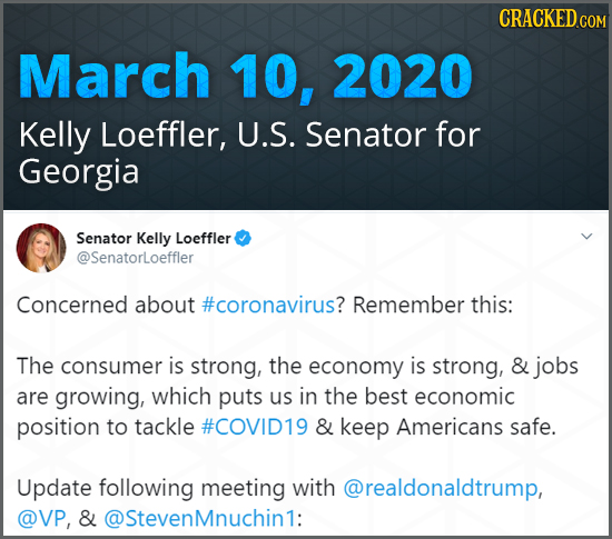 March 10, 2020 Kelly Loeffler, U.S. Senator for Georgia Senator Kelly Loeffler @Senatorloeffler Concerned about #coronavirus? Remember this: The consu