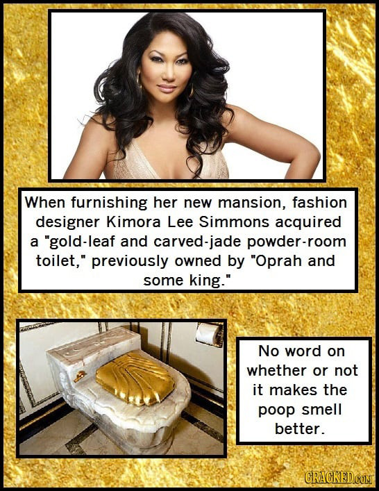 When furnishing her new mansion, fashion designer Kimora Lee Simmons acquired a gold-leaf and carved-jade powder-room toilet, previously owned by O