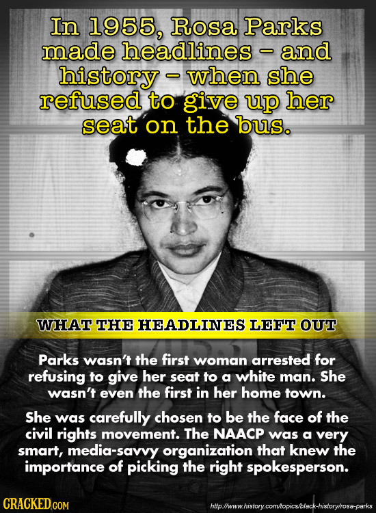 In 1955, RoSA Parks made headlines and history when she refused to give up her seat on the bus. WHAT THE HEADLINES LEFT OUT Parks wasn't the first wom