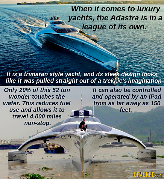 When it comes to luxury yachts, the Adastra is in a league of its own. It is a trimaran style yacht, and its sleek design looks like it was pulled str