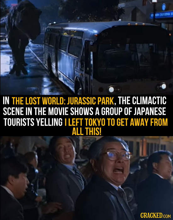NCEOVA IN THE LOST WORLD: JURASSIC PARK, THE CLIMACTIC SCENE IN THE MOVIE SHOWS A GROUP OF JAPANESE TOURISTS YELLING I LEFT TOKYO TO GET AWAY FROM ALL