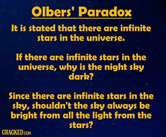 Olbers' Paradox It is stated that there are infinite stars in the universe. If there are infinite stars in the universe, why is the night sky dark? Si