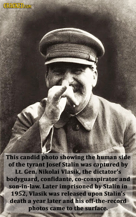 CRACKED COMT This candid photo showing the human side of the tyrant Josef Stalin was captured by Lt. Gen. Nikolai Vlasik, the dictator's bodyguard, co