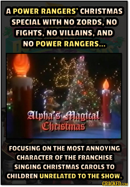 A POWER RANGERS' CHRISTMAS SPECIAL WITH NO ZORDS, NO FIGHTS, NO VILLAINS, AND NO POWER RANGERS... Alpha's Magital Christmas FOCUSING ON THE MOST ANNOY