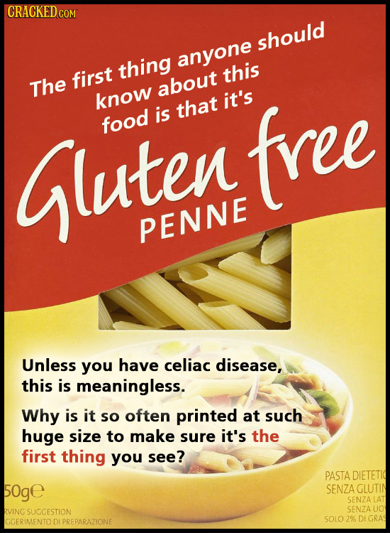CRACKED should thing anyone first this The about know it's Gluten is that food free PENNE Unless you have celiac disease, this is meaningless. Why is 