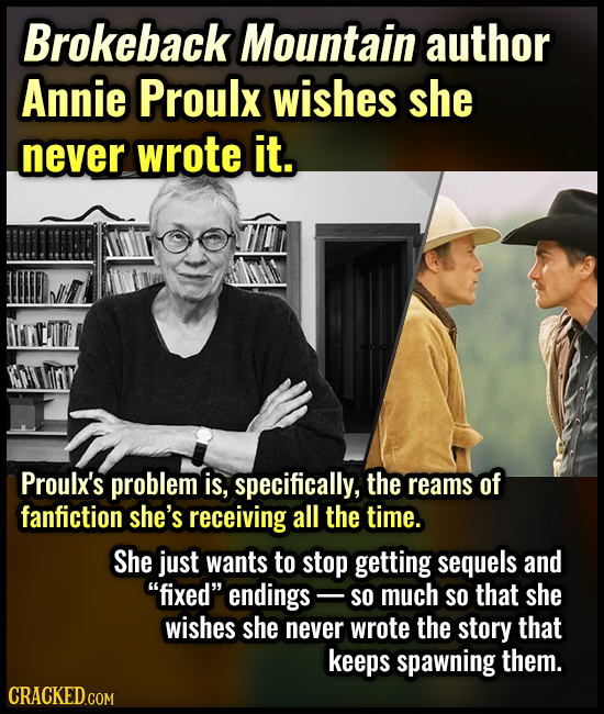Brokeback Mountain author Annie Proulx wishes she never wrote it. Proulx's problem is, specifically, the reams of fanfiction she's receiving all the t