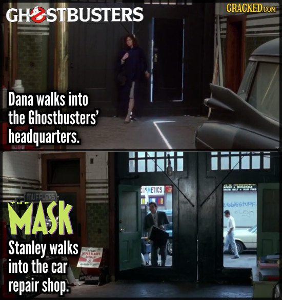 GHSTBUSTERS CRACKED COM Dana walks into the Ghostbusters' headquarters. SI ETICS MASK MUFFLERS ERS SblGstupF Stanley walks into the car repair shop.