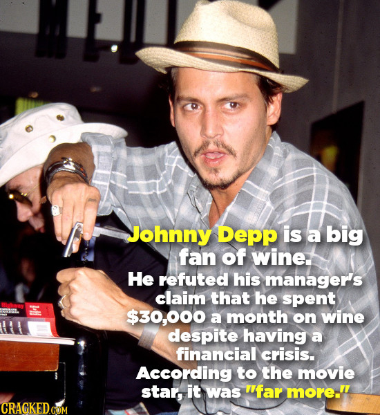 Johnny Depp is a big fan of wine He refuted his manager's claim that he spent $30,000 a month on wine M despite having a financial crisis. According t