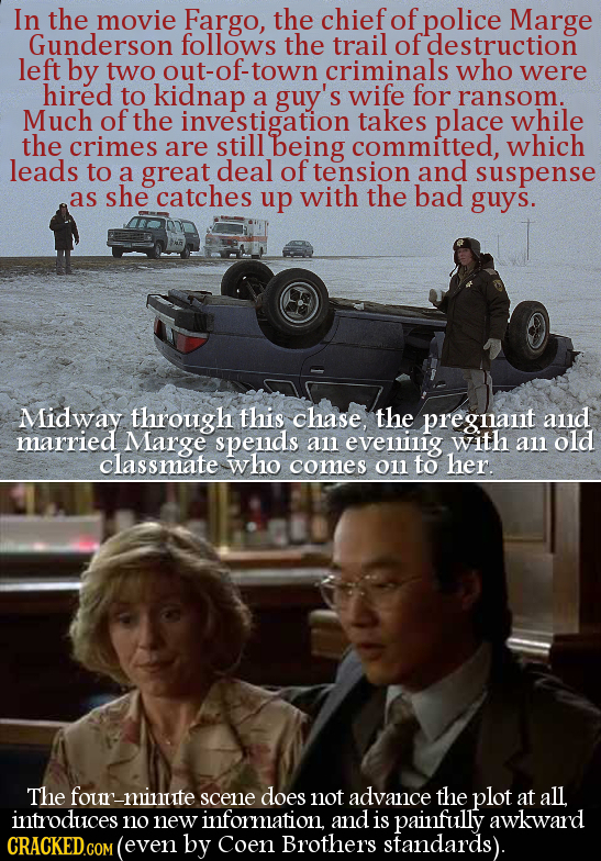 In the movie Fargo, the chief of police Marge Gunderson follows the trail of fdestruction left by two out-of-town criminals who were hired to kidnap a