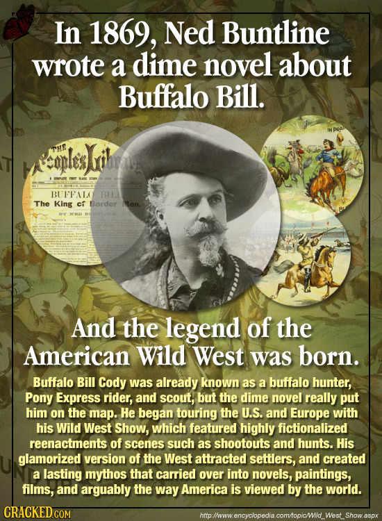 In 1869, Ned Buntline wrote a dime novel about Buffalo Bill. BUFFALO TLAL The King cf Border Men. NLD And the legend of the American Wild West was bor