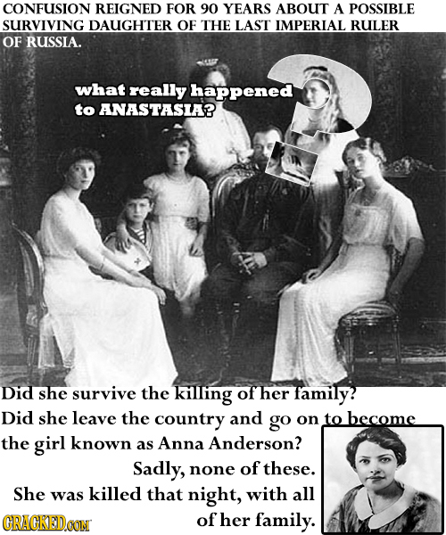 CONFUSION REIGNED FOR 90 YEARS ABOUT A POSSIBLE SURVIVING DAUGHTER OF THE LAST IMPERIAL RULER OF RUSSIA. what really happened to ANASTASIA? Did she su