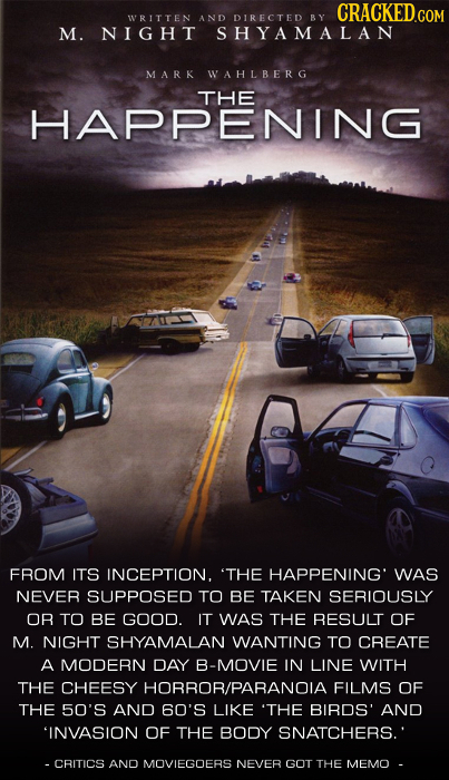 CRACKEDCO WRITTEN AND DIRECTED BY M. NIGHT SHYAMALAN MARK WAHLBERG THE HAPPENING FROM ITS INCEPTION. 'THE HAPPENING' WAS NEVER SUPPOSED TO BE TAKEN SE
