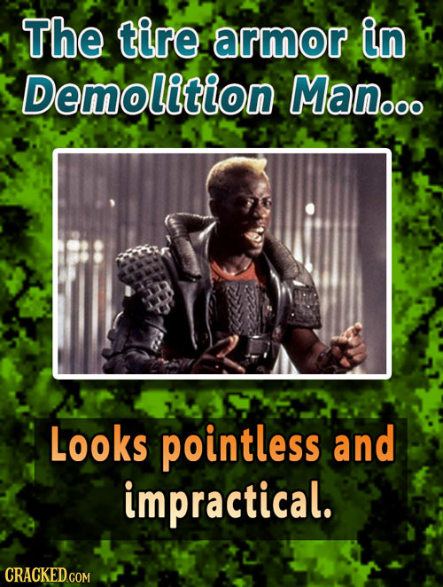 The tire armor in Demolition Man... Looks pointless and impractical.